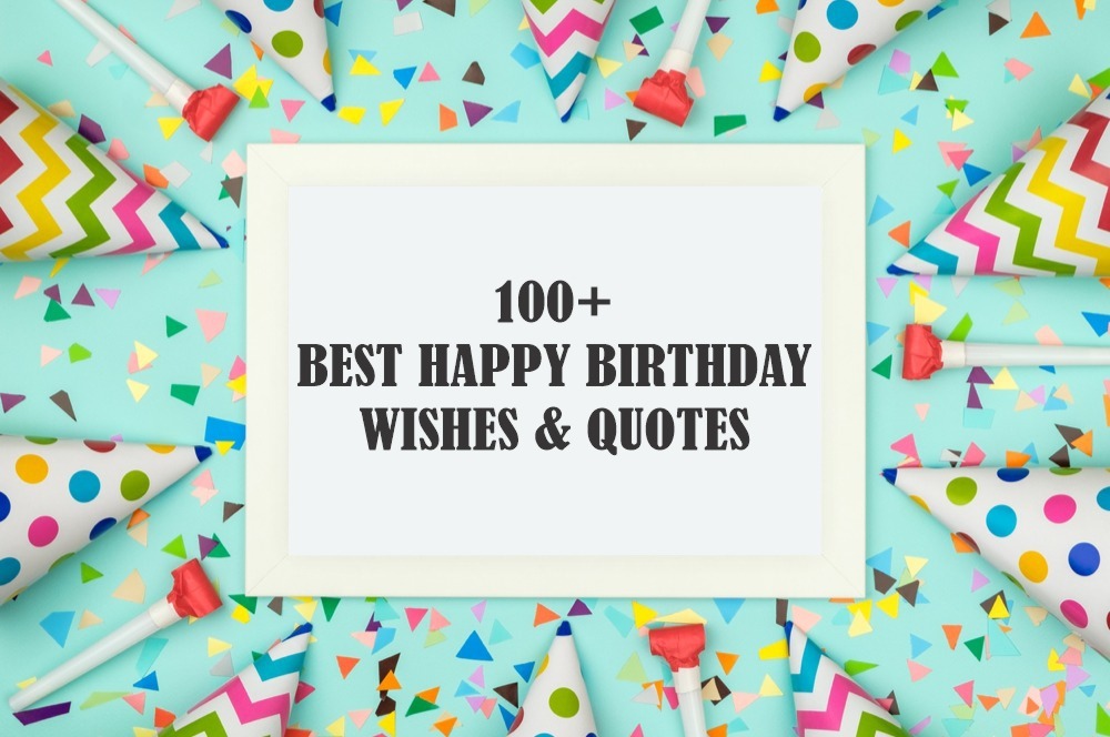 100+ Best Happy Birthday Wishes & Quotes